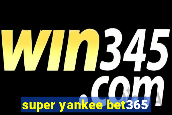 super yankee bet365